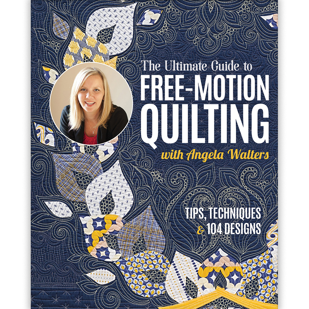 The Ultimate Guide to Free-Motion Quilting Book, Angela Walters